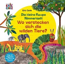 Die kleine Raupe Nimmersatt - Wo verstecken sich die wilden Tiere?: Folge der Fingerspur und öffne die Klappen