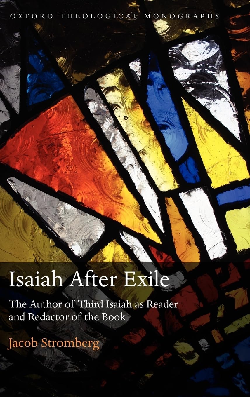 Isaiah After Exile: The Author of Third Isaiah as Reader and Redactor of the Book (Oxford Theological Monographs)