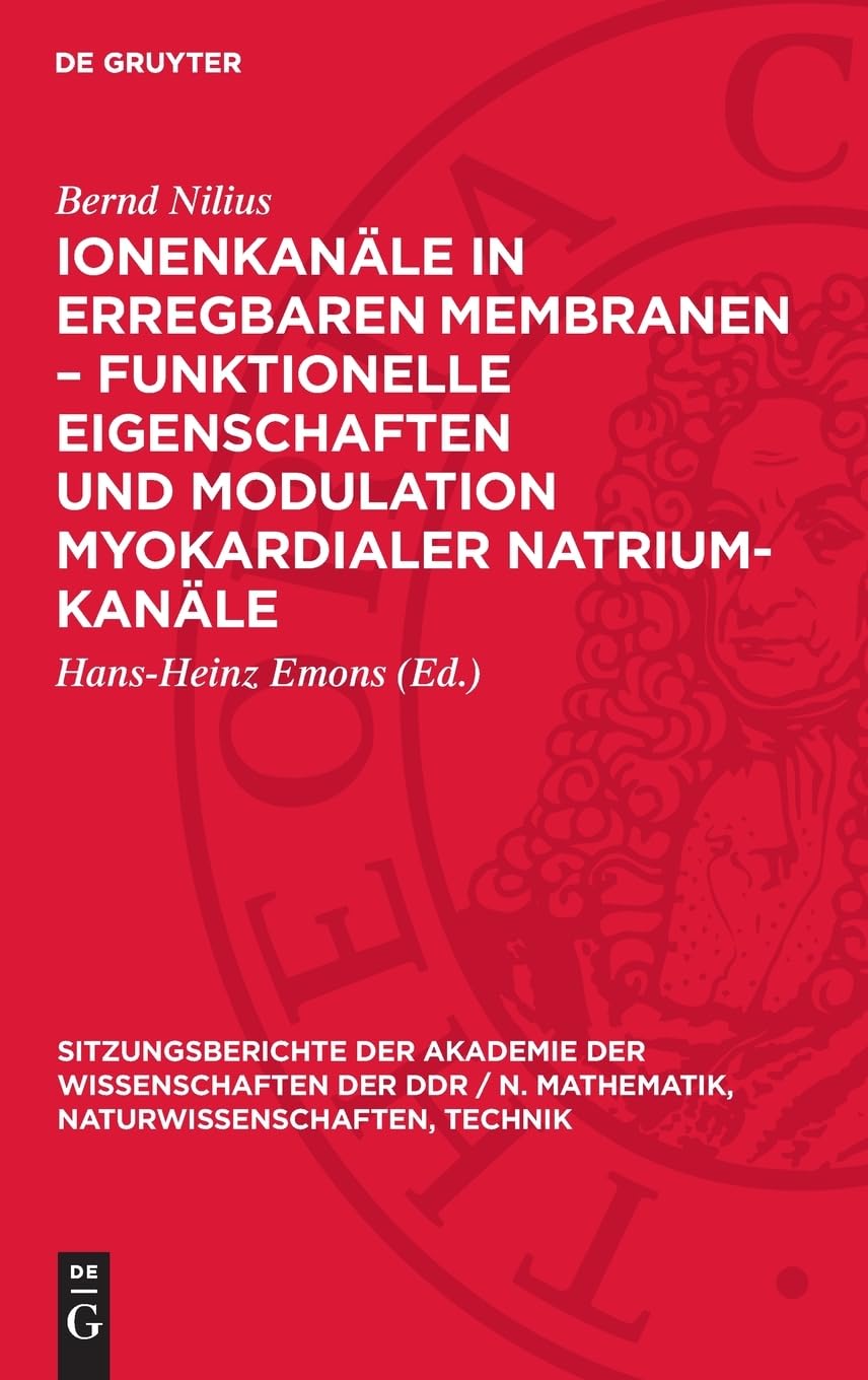 Ionenkanäle in erregbaren Membranen – funktionelle Eigenschaften und Modulation myokardialer Natrium-Kanäle: [Vortrag, gehalten in der Sitzung der ... Naturwissenschaften, Technik, 1989,6)