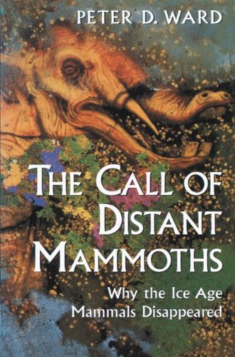 Ward, Peter D. The Call Of Distant Mammoths, Why The Ice Age Mammals Disappeared