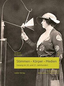 Stimmen – Körper – Medien: Gesang im 20. und 21. Jahrhundert (Handbuch des Gesangs)