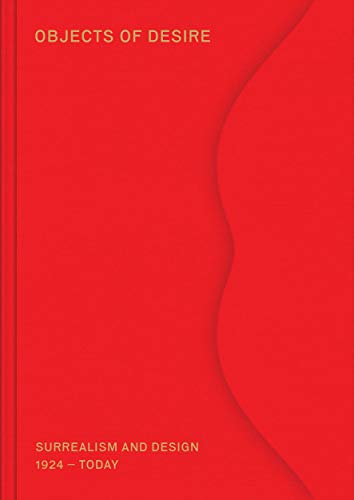 Objects of Desire: Surrealism and Design 1924 - Today