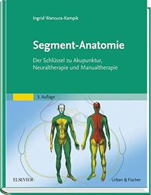 Segment-Anatomie: Der Schlüssel zu Akupunktur, Neuraltherapie und Manualtherapie