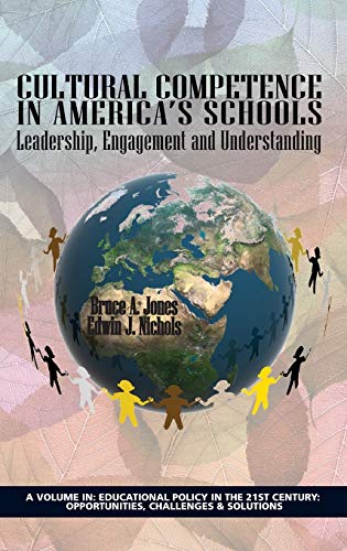 Cultural Competence in America's Schools: Leadership, Engagement and Understanding (Hc) (Educational Policy in the 21st Century: Opportunities, Challenges & Solutions)
