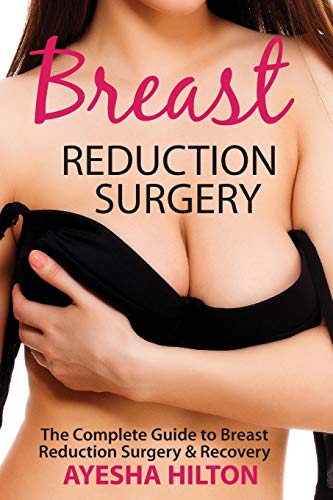 Ayesha Hilton Breast Reduction Surgery, The Complete Guide To Breast Reduction Surgery & Recovery