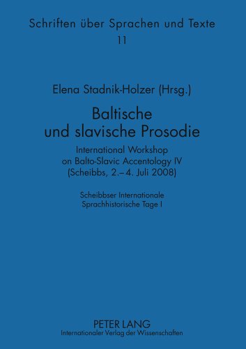 Baltische und slavische Prosodie: International Workshop on Balto-Slavic Accentology IV (Scheibbs, 2.-4. Juli 2008)- Scheibbser Internationale ... Tage I (Schriften über Sprachen und Texte)