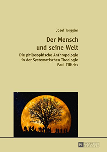 Der Mensch und seine Welt: Die philosophische Anthropologie in der Systematischen Theologie Paul Tillichs