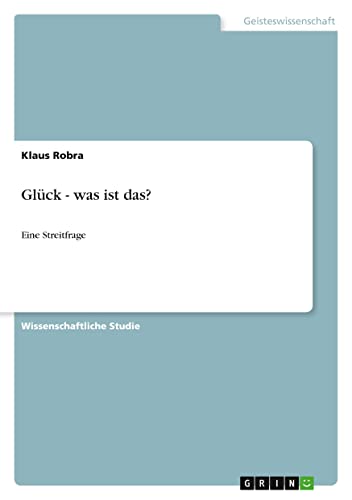 Glück - was ist das?: Eine Streitfrage