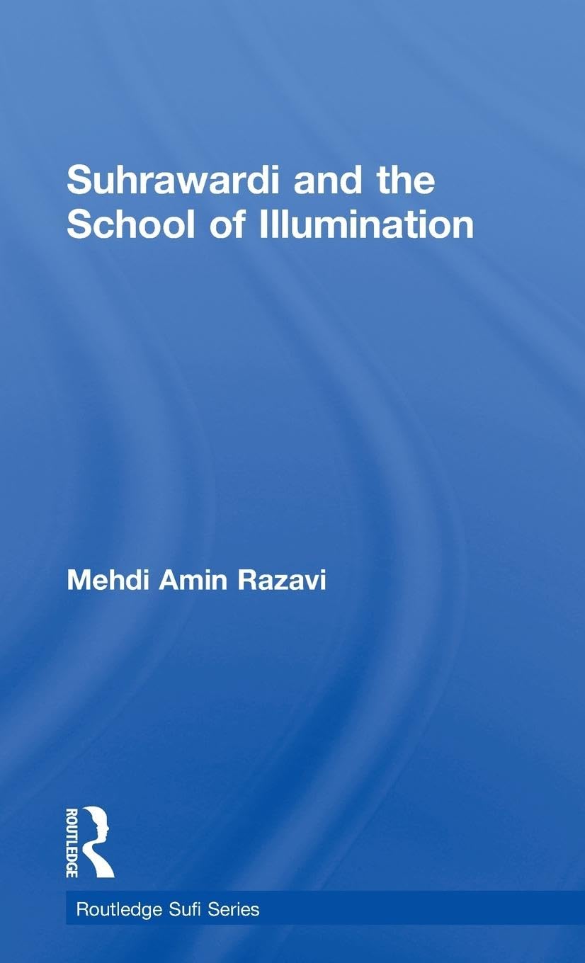 Suhrawardi and the School of Illumination (Curzon Sufi Series)