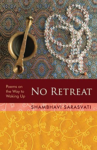 Shambhavi Sarasvati No Retreat, Poems On The Way To Waking Up