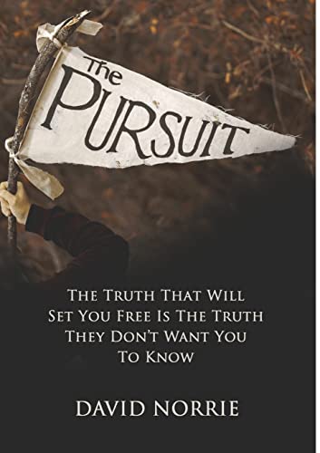 THE PURSUIT: The Truth That Will Set You Free Is The Truth They Don't Want You To Know
