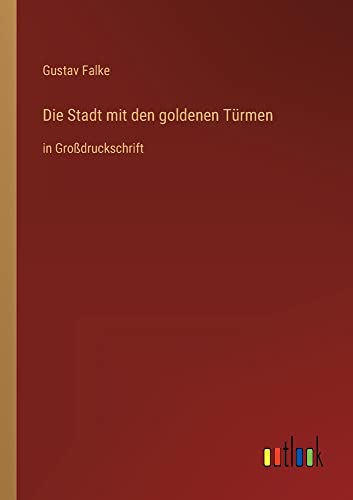 Die Stadt mit den goldenen Türmen: in Großdruckschrift