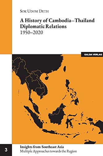 A history of Cambodia-Thailand Diplomatic Relations 1950-2020 (Insights from Southeast Asia: Multiple Approaches towards the Region)