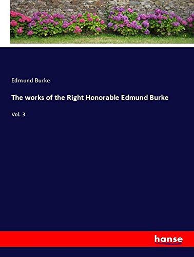 The works of the Right Honorable Edmund Burke: Vol. 3