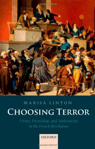 Choosing Terror: Virtue, Friendship, and Authenticity in the French Revolution