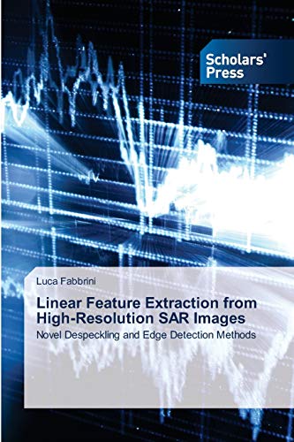 Linear Feature Extraction from High-Resolution SAR Images: Novel Despeckling and Edge Detection Methods