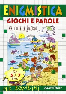 Enigmistica, giochi e parole per tutte le stagioni ( 5-7 anni)