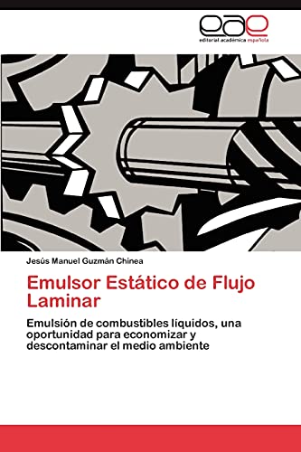 Emulsor Estático de Flujo Laminar: Emulsión de combustibles líquidos, una oportunidad para economizar y descontaminar el medio ambiente