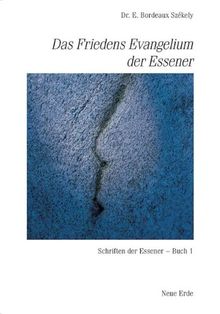 Schriften der Essener: Das Friedensevangelium der Essener: Schriften der Essener 1: BD 1