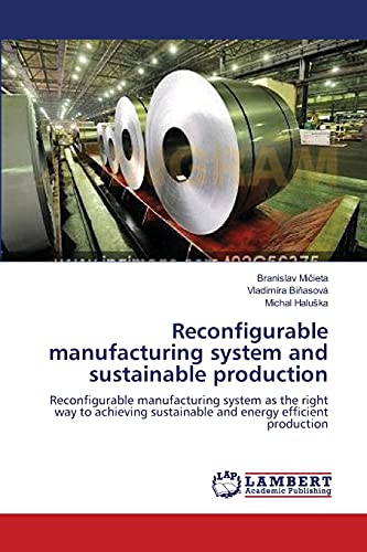 Reconfigurable manufacturing system and sustainable production: Reconfigurable manufacturing system as the right way to achieving sustainable and energy efficient production