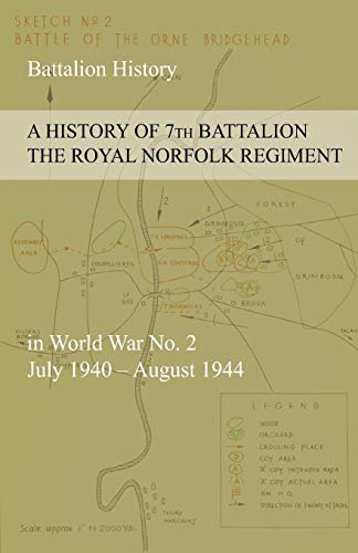 A HISTORY OF 7th BATTALION THE ROYAL NORFOLK REGIMENT in World War No. 2 July 1940 - August 1944