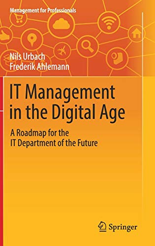 IT Management in the Digital Age: A Roadmap for the IT Department of the Future (Management for Professionals)
