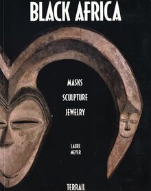 Black Africa: Masks, Sculpture, Jewelry (Collection Angl)