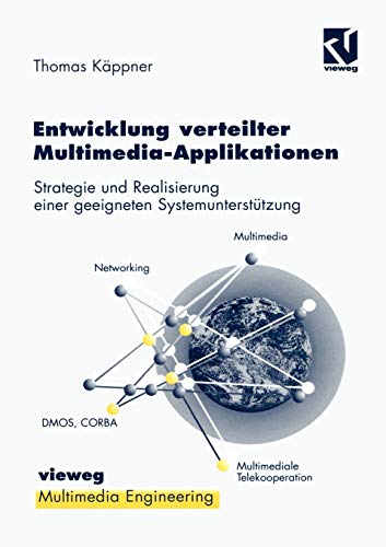 Entwicklung verteilter Multimedia-Applikationen: Strategie und Realisierung einer geeigneten Systemunterstützung (Multimedia-Engineering)