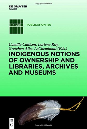Indigenous Notions of Ownership and Libraries, Archives and Museums (IFLA Publications, Band 166)