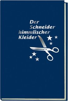 Der Schneider himmlischer Kleider: Skizzen aus der Welt von einst