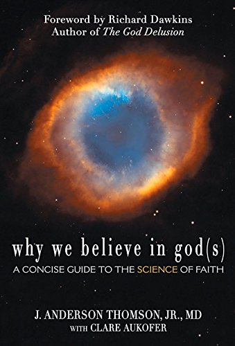 J. Anderson Thomson Jr. Why We Believe In God(s), A Concise Guide To The Science Of Faith
