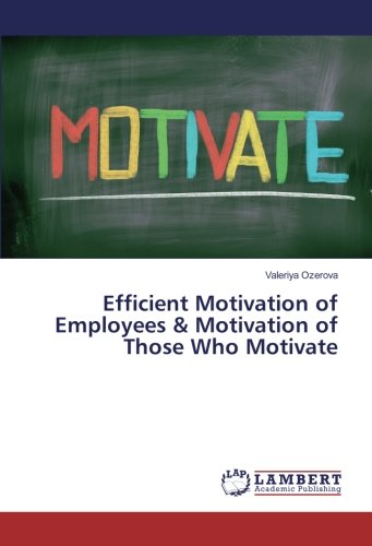 Efficient Motivation of Employees & Motivation of Those Who Motivate