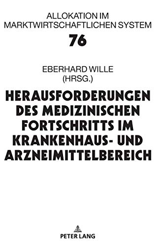 Herausforderungen des medizinischen Fortschritts im Krankenhaus- und Arzneimittelbereich: 24. Bad Orber Gespräche über kontroverse Themen im ... im marktwirtschaftlichen System, Band 76)