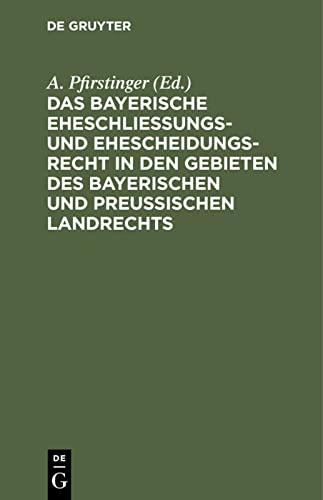 Das Bayerische Eheschließungs- und Ehescheidungsrecht in den Gebieten des bayerischen und preußischen Landrechts: Nebst einem Abdruck des ... Heimath, Verehelichung vom 16. April 1868