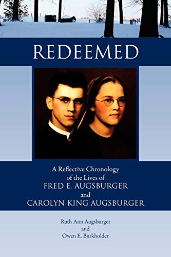 Redeemed: A Reflective Chronology of the Lives of Fred E. Augsburger and Carolyn King Augsburger