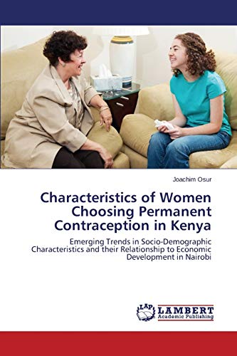 Characteristics of Women Choosing Permanent Contraception in Kenya: Emerging Trends in Socio-Demographic Characteristics and their Relationship to Economic Development in Nairobi