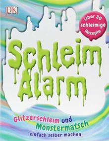 Schleim-Alarm: Glitzerschleim und Monstermatsch einfach selber machen. Über 30 schleimige Rezepte. Einfache Anleitungen - wenige Zutaten