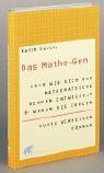 Das Mathe-Gen oder wie sich das mathematische Denken entwickelt und warum Sie Zahlen ruhig vergessen können