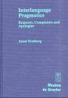 Interlanguage Pragmatics: Requests, Complaints, and Apologies (Studies in Anthropological Linguistics, Band 7)