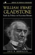 William Ewart Gladstone: Faith and Politics in Victorian Britain (Library of Religious Biography Series)