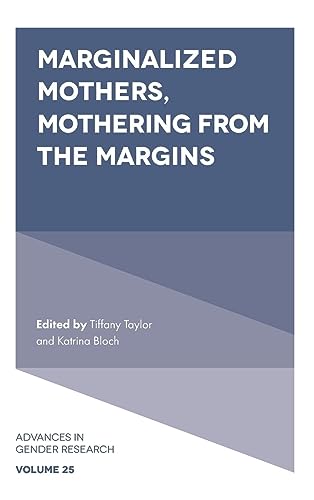 Marginalized Mothers, Mothering from the Margins (Advances in Gender Research, 25, Band 25)