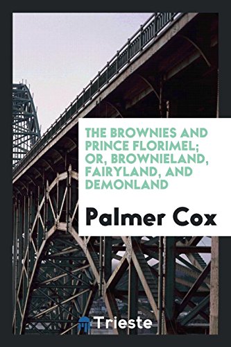 The Brownies and Prince Florimel; or, Brownieland, Fairyland, and Demonland