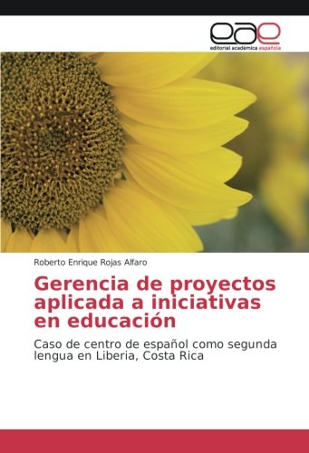 Gerencia de proyectos aplicada a iniciativas en educación: Caso de centro de español como segunda lengua en Liberia, Costa Rica