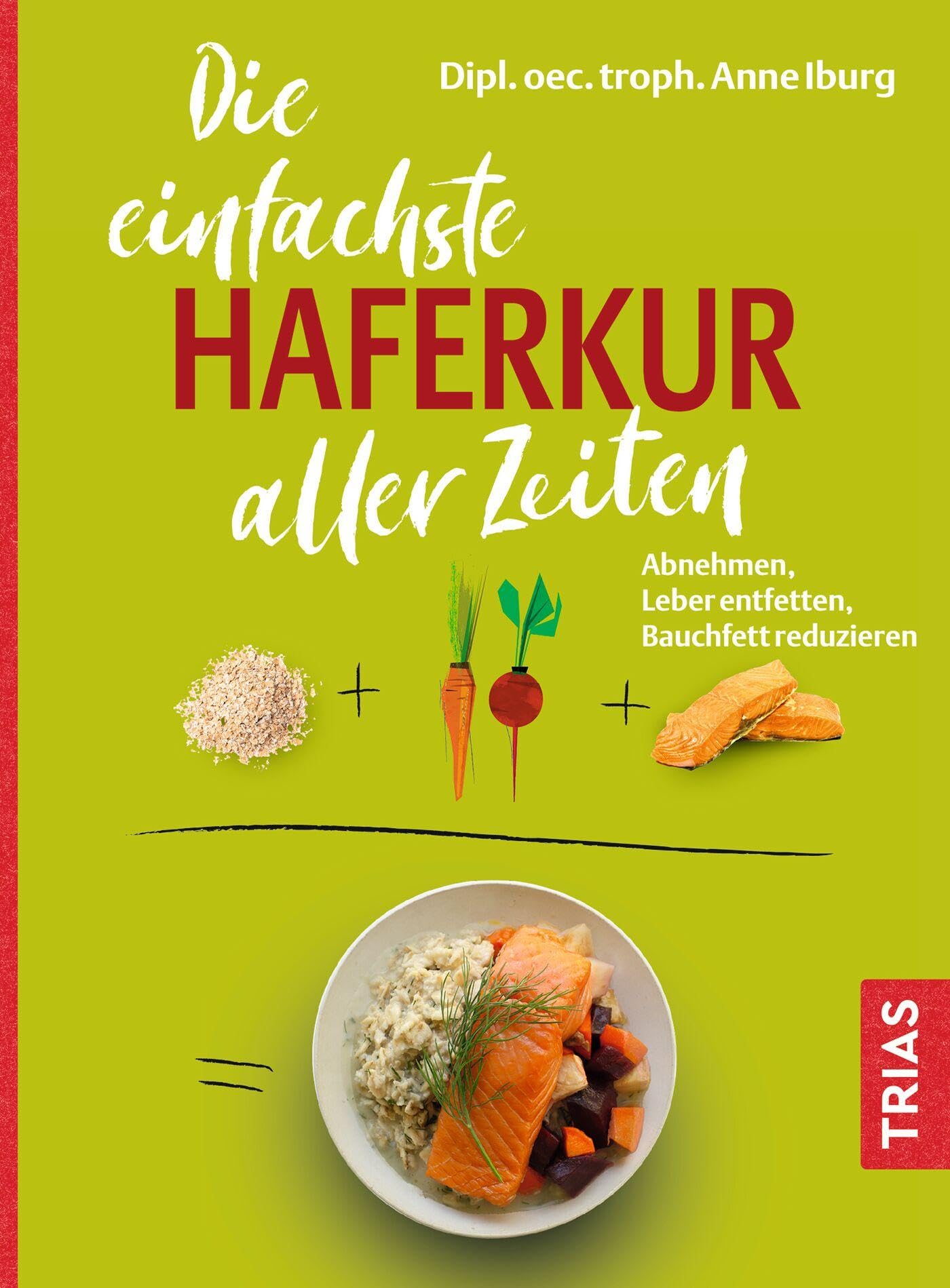 Die einfachste Haferkur aller Zeiten: Abnehmen, Leber entfetten, Bauchfett reduzieren (Die einfachsten aller Zeiten)
