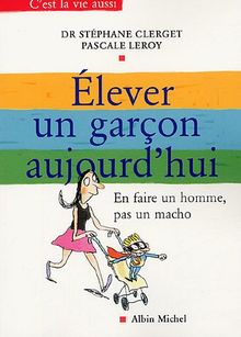 Elever un garçon aujourd'hui : en faire un homme, pas un macho !