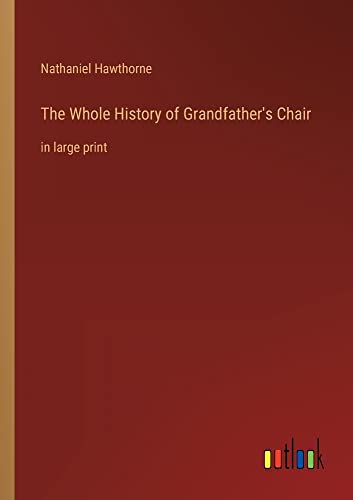 The Whole History of Grandfather's Chair: in large print