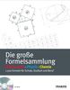 Die große Formelsammlung: Mathe, Physik, Chemie