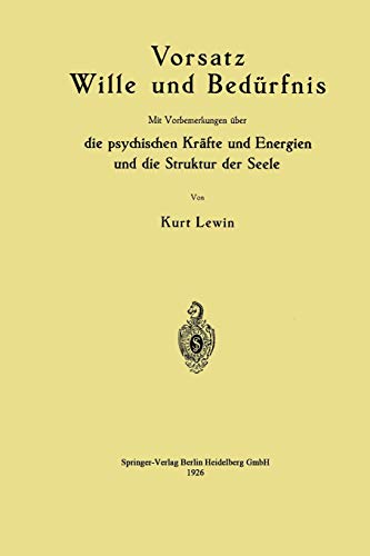 Vorsatz Wille und Bedürfnis: Mit Vorbemerkungen Über Die Psychischen Kräfte Und Energien Und Die Struktur Der Seele (German Edition)