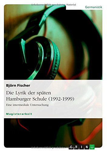 Die Lyrik der späten Hamburger Schule (1992-1999): Eine intermediale Untersuchung