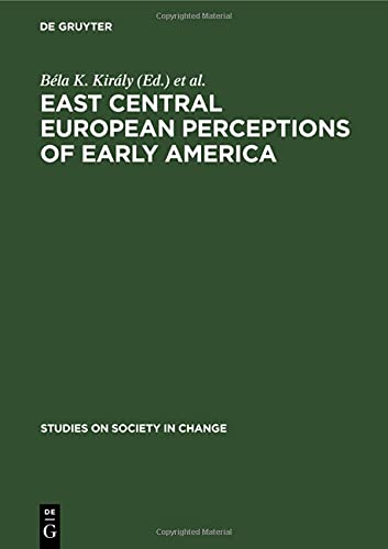 East Central European Perceptions of Early America (Studies on Society in Change, 5, Band 5)